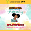 August girl make no mistake my personality is who is am my attitude depends on who you are Svg Eps Png Pdf Dxf Born in August Svg Design 784