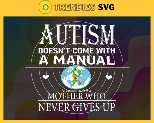 Autism Doesn Not Come With A Manual Svg Mother Day Svg Happy Mother Day Mom Svg Autism Svg Autism Mom Svg Design 798