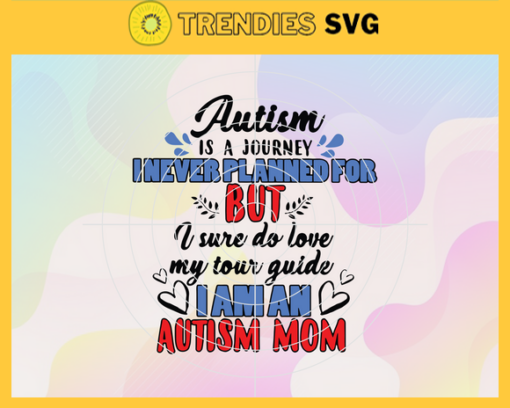 Autism Is A Journey I Never Planned For Svg Mothers Day Svg Autism Svg Autism Mom Svg Autism Journey Mom Svg Design 800