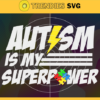 Autism Is My Superpower Svg Autistic Autism Awareness Svg Autism Month Svg Strongest Women Svg Puzzle Svg Design 801