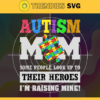 Autism Mom Some People Look Up To Their Heroes Im Raising Mine Svg Autism Mom Svg Autism Svg Awareness Svg Autism Awareness Svg Women Svg Design 802