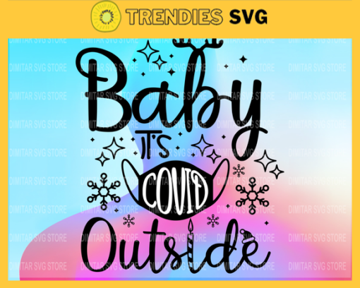 Baby its Covid Outside Svg Christmas Svg Funny Christmas Christmas Gift Idea Digital Download Download File Design 844