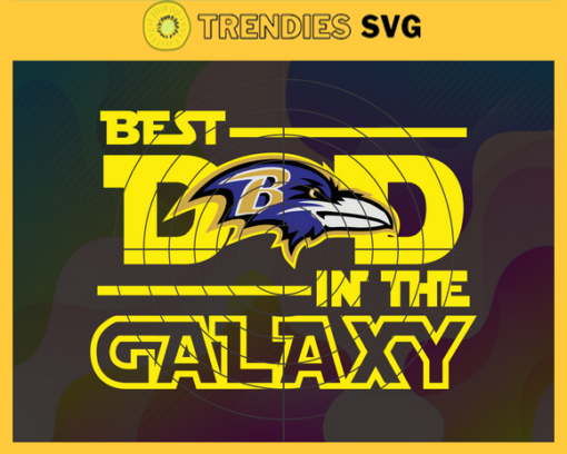 Baltimore Ravens Best Dad In The Galaxy svg Fathers Day Gift Footbal ball Fan svg Dad Nfl svg Fathers Day svg Ravens DAD svg Design 891