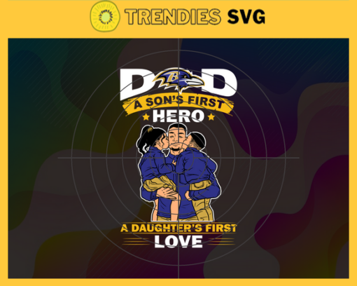 Baltimore Ravens DAD a Sons First Hero Daughters First Love svg Fathers Day Gift Footbal ball Fan svg Dad Nfl svg Fathers Day svg Ravens DAD svg Design 898