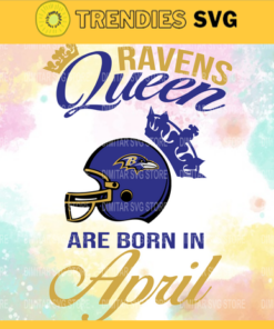 Baltimore Ravens Queen Are Born In April NFL Svg Baltimore Ravens Baltimore svg Baltimore Queen svg Ravens svg Ravens Queen svg Design 943
