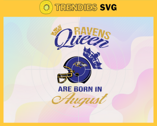 Baltimore Ravens Queen Are Born In August NFL Svg Baltimore Ravens Baltimore svg Baltimore Queen svg Ravens svg Ravens Queen svg Design 944