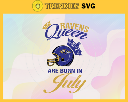 Baltimore Ravens Queen Are Born In July NFL Svg Baltimore Ravens Baltimore svg Baltimore Queen svg Ravens svg Ravens Queen svg Design 948
