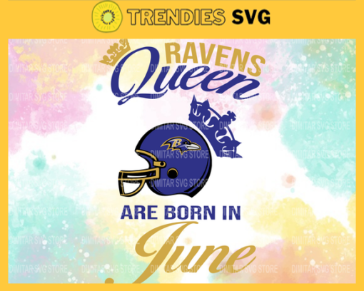 Baltimore Ravens Queen Are Born In June NFL Svg Baltimore Ravens Baltimore svg Baltimore Queen svg Ravens svg Ravens Queen svg Design 950