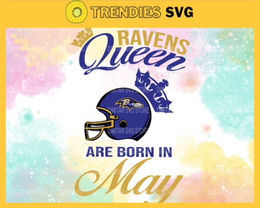 Baltimore Ravens Queen Are Born In May NFL Svg Baltimore Ravens Baltimore svg Baltimore Queen svg Ravens svg Ravens Queen svg Design 952