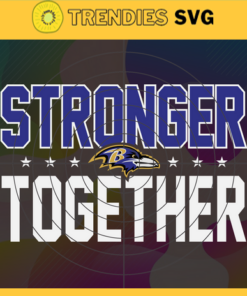 Baltimore Ravens Stronger Together Svg Ravens Svg Ravens Team Svg Ravens Logo Svg Sport Svg Football Svg Design 972