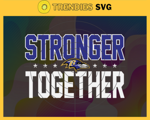 Baltimore Ravens Stronger Together Svg Ravens Svg Ravens Team Svg Ravens Logo Svg Sport Svg Football Svg Design 972
