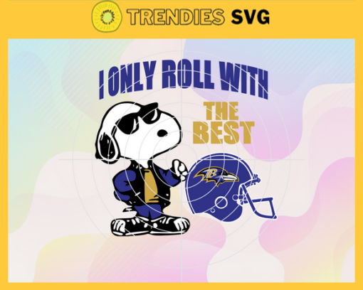 Baltimore Ravens Svg Baltimore Svg Ravens Svg I Only Roll With The Best Svg Snoppy Svg Helmet Svg Design 974