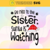 Be Nice to my Sister Santa is Watching Svg Hristmas Svg Santa Svg Santa Claus Svg Elves Svg Christmas Elves Svg Design 1009