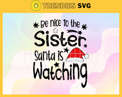 Be Nice to my Sister Santa is Watching Svg Hristmas Svg Santa Svg Santa Claus Svg Elves Svg Christmas Elves Svg Design 1009