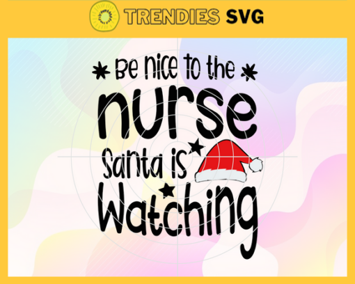Be Nice to the Nurse Santa is Watching Svg Hristmas Svg Santa Svg Santa Claus Svg Elves Svg Christmas Elves Svg Design 1011
