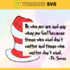 Be Who You Are And Say What You Feel Svg Dr Seuss Face svg Dr Seuss svg Cat In The Hat Svg dr seuss quotes svg Dr Seuss birthday Svg Design 1013