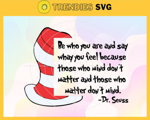 Be Who You Are And Say What You Feel Svg Dr Seuss Face svg Dr Seuss svg Cat In The Hat Svg dr seuss quotes svg Dr Seuss birthday Svg Design 1013