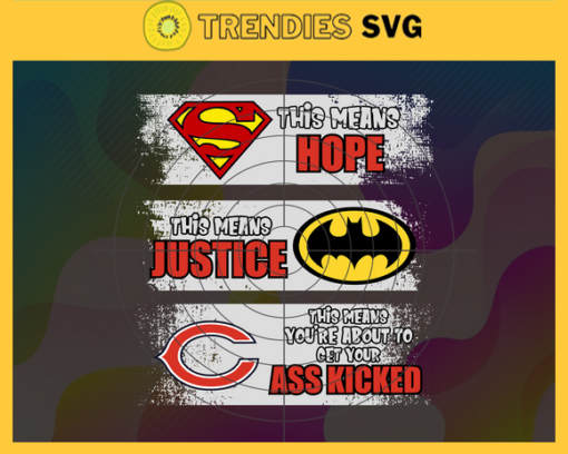 Bears Superman Means hope Batman Means Justice This Means Youre About To Get Your Ass Kicked Svg Chicago Bears Svg Bears svg Bears DC svg Bears Fan Svg Bears Logo Svg Design 1020