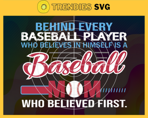 Behind Every Baseball Player Who Believes In Himself Is A Baseball Mom Who Believed First svg Baseball Mom svg Baseball Family svg Mom svg baseball svg mother day svg Design 1025