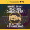 Behind every smartass daughter is a truly asshole dad svg Fathers Day Svg Fathers Svg Daughter Svg Happy Fathers Day Dad Svg Design 1027