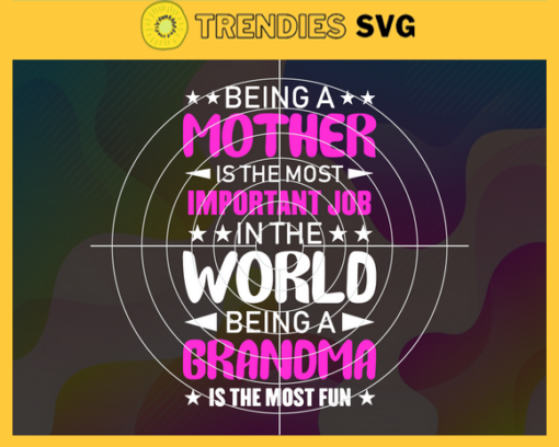 Being A Mother Is The Most Important Job Svg Mother Day Svg Mom Svg Grandma Svg Best Mom Svg Mother Svg Design 1032