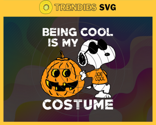 Being Cool Is My Costume SVG Halloween Svg Trick Or Treat Svg Halloween Pumpkin Svg Halloween Svg Halloween Snoopy Svg Design 1034