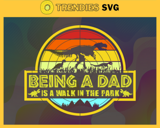 Being a dad is a walk in the park Svg Papasaurus rex Svg papa svg papa life papa gift papa birthday Design 1028