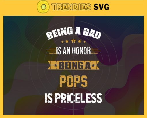 Being a dad is an honor being a pops is priceless svg fathers day svg fathers day gift svg fathers day 2021 svg gift for father svg love dad svg Design 1029
