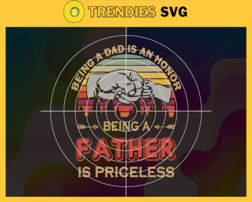 Being a dad is an honor svg being a father is priceless svg fathers day svg fathers day gift gift for papa fathers day lover Design 1030