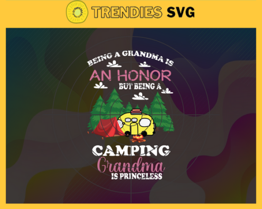 Being a grandma is an honor but being a camping grandma is princeless svg grandma svg grandma gift svg grandma camping svg camping svg camping gift svg Design 1031