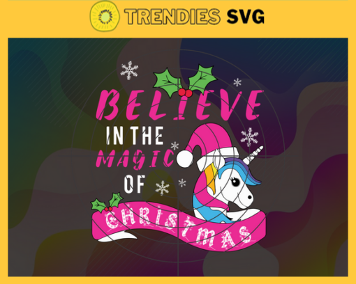 Believe In The Magic Of Christmas Svg Unicorn Svg Unicorn Christmas Svg Snow Svg Gift For Christmas Svg Santa Unicorn Svg Design 1039