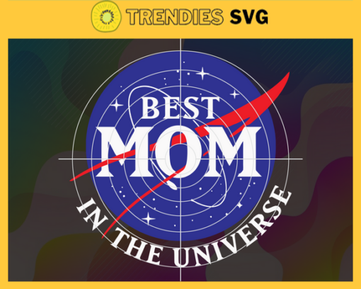 Best Mom in the Universe Svg Mothers Day Svg Best Mom Svg In The Universe Svg Mom Svg Mothers Day Gift Svg Design 1090