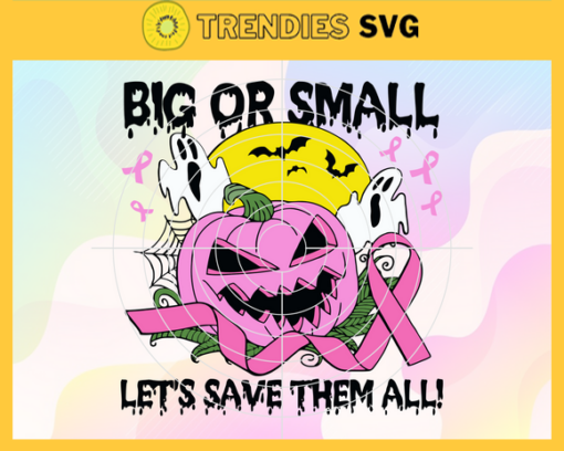 Big or Small Lets Save Them All Svg Halloween Svg Halloween Gift Svg Pumpkin Svg Scary Ghost Svg Scary Characters Svg Design 1118