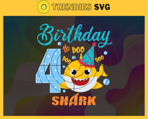 Birthday Shark 4 Years Old 4th Birthday Shark Svg Born In 2017 Svg Baby Shark Doo Doo Doo Svg Birthday Svg Birthday Gift Svg Design 1149