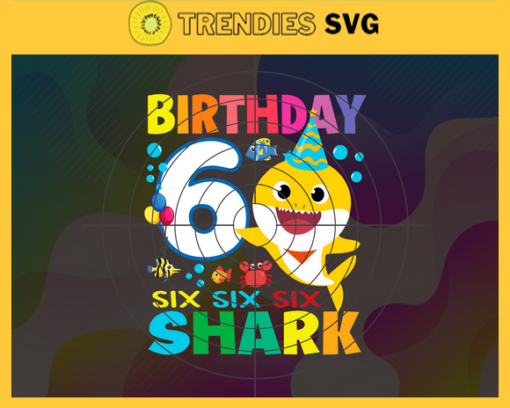 Birthday Shark 6 Years Old 6th Birthday Shark Svg Born In 2015 Svg Baby Shark Doo Doo Doo Svg Six Six Six Svg Birthday Svg Design 1162