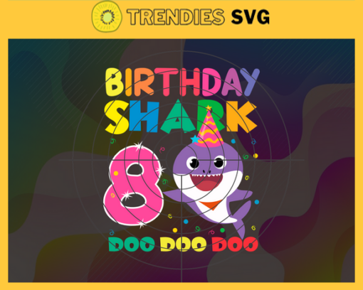 Birthday Shark 8 Years Old 8th Birthday Shark Svg Born In 2013 Svg Baby Shark Doo Doo Doo Svg Birthday Svg Birthday Gift Svg Design 1172