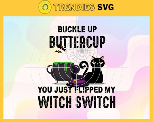 Black Cat Buckle Up Buttercup You Just Flipped My Witch Switch Svg Black Cat Svg Bats Svg Halloween Svg Horror Character Svg Scary Halloween Svg Design 1203