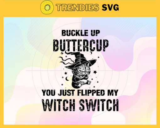 Black Cat Buckle Up Buttercup You Just Flipped My Witch Switch Svg Black Cat Svg Halloween Svg Horror Character Svg Scary Halloween Svg Trick Or Treat Svg Design 1205