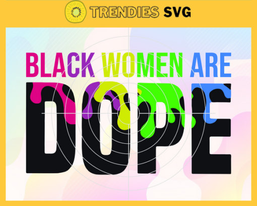 Black Women Are Dope Svg Beauty Girl Svg Dope Svg Women Svg Girl Svg Queen Svg Design 1212