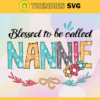 Blessed to be called nannie svg mothers day svg mothers day gift gigi svg gift for gigi nana life svg Design 1215