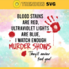 Blood stains are red ultraviolet lights are blue i watch enough murder show Svg Eps Png Pdf Dxf They will never fing you Svg Design 1216