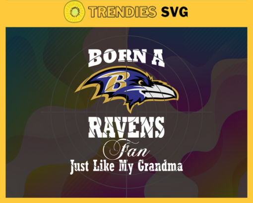 Born A Baltimore Ravens Fan Just Like My Daddy Svg Ravens Svg Sport Svg Ravens Logo Svg Daddy Football Svg Football Teams Svg Design 1255