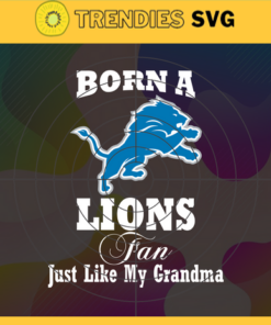 Born A Detroit Lions Fan Just Like My Daddy Svg Lions Svg Lions Logo Svg Daddy Football Svg Football Teams Svg NFL Svg Design 1263