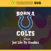 Born A Indianapolis Colts Fan Just Like My Daddy Svg Colts Svg Colts Logo Svg Sport Svg Daddy Football Svg Football Teams Svg Design 1266
