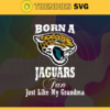 Born A Jacksonville Jaguars Fan Just Like My Daddy Svg Jaguars Svg Jaguars Logo Svg Sport Svg Daddy Football Svg Football Teams Svg Design 1267