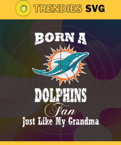 Born A Miami Dolphins Fan Just Like My Daddy Svg Dolphins Svg Dolphins Logo Svg Sport Svg Daddy Football Svg Football Teams Svg Design -1271