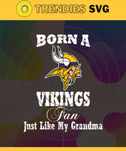 Born A Minnesota Vikings Fan Just Like My Daddy Svg Vikings Svg Vikings Logo Svg Sport Svg Daddy Football Svg Football Teams Svg Design 1272