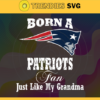 Born A New England Patriots Fan Just Like My Daddy Svg Patriots Svg Patriots Logo Svg Sport Svg Daddy Football Svg Football Teams Svg Design 1273