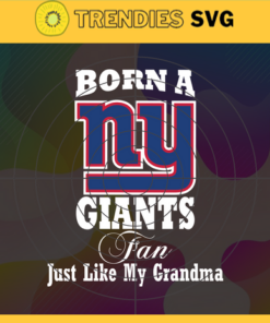 Born A New York Giants Fan Just Like My Daddy Svg Giants Svg Giants Logo Svg Sport Svg Daddy Football Svg Football Teams Svg Design -1275