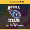 Born A Tennessee Titans Fan Just Like My Daddy Svg Titans Svg Titans Logo Svg Sport Svg Daddy Football Svg Football Teams Svg Design 1283